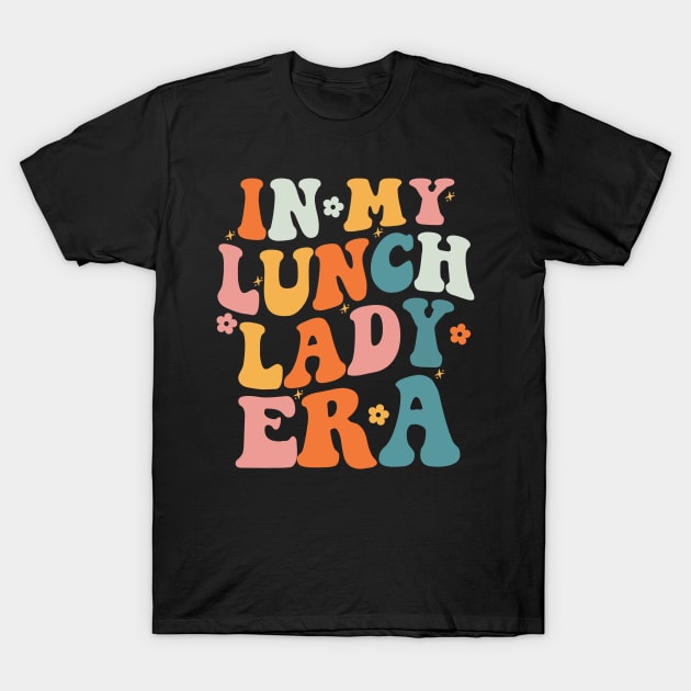 In My Lunch Lady Era Retro Happy First Day Back To School T-Shirt by Hamza Froug